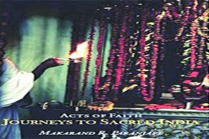 ‘अ‍ॅक्ट्स ऑफ फेथ : जर्निज टू सॅक्रीड इण्डिया’च्या निमित्तानं..