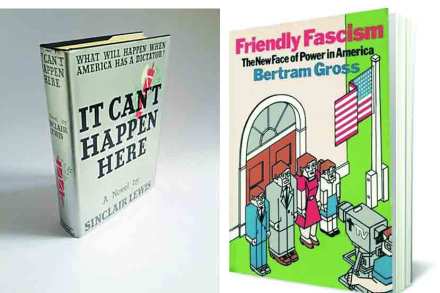 ‘इट कान्ट हॅपन हियर’

लेखक : सिंक्लेअर लुईस

प्रकाशक : सिग्नेट क्लासिक्स

पृष्ठे : ४१६, किंमत : ५३४ रुपये



‘फ्रेंडली फॅसिझम’

लेखक : बरट्रॅम ग्रोस

प्रकाशक : साउथ एंड प्रेस

पृष्ठे : ४१०, किंमत : २,५३२ रुपये