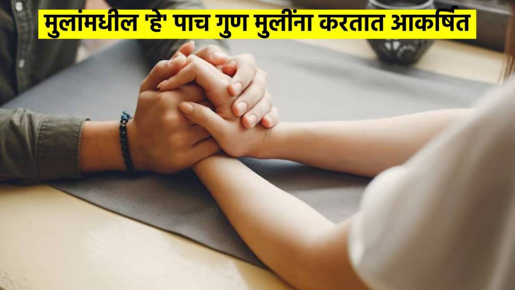 relationship tips woman these 5 qualities find attractive in men
