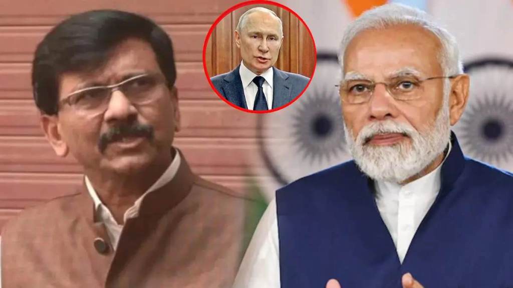 Sanjay Raut Narendra Modi Putin Sanjay Raut Narendra Modi Putin